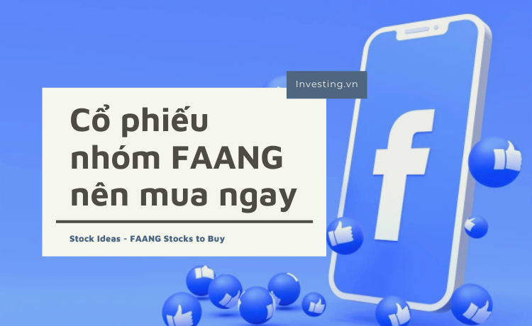 Facebook- Cổ phiếu nhóm FAANG đáng mua nhất ở thời điểm hiện tại