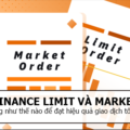 Binance Limit và Market sử dụng như thế nào để đạt hiệu quả giao dịch tốt nhất?