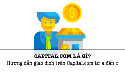 Capital.com là gì? Hướng dẫn giao dịch trên Capital.com từ a đến z