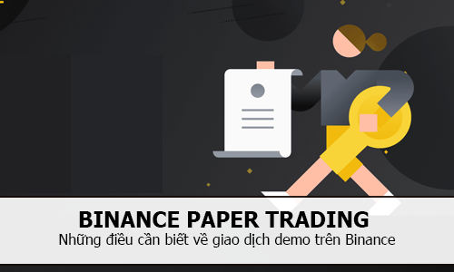 Binance paper trading và những điều cần biết về giao dịch demo …
