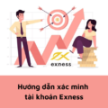 Exness: Hướng dẫn xác minh tài khoản Exness nhanh nhất